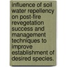 Influence of Soil Water Repellency on Post-Fire Revegetation Success and Management Techniques to Improve Establishment of Desired Species. by Matthew D. Madsen