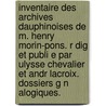 Inventaire Des Archives Dauphinoises de M. Henry Morin-Pons. R Dig Et Publi E Par Ulysse Chevalier Et Andr LaCroix. Dossiers G N Alogiques. door Henry Morin-Pons