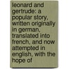 Leonard and Gertrude: A Popular Story, Written Originally in German, Translated Into French, and Now Attempted in English, with the Hope of by Johann Heinrich Pestalozzi