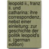 Leopold Ii., Franz Ii. Und Catharina: Ihre Correspondenz, Nebst Einer Einleitung: Zur Geschichte Der Politik Leopold's Ii. (German Edition) door Beer Adolf