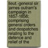 Lieut.-General Sir James Outram's Campaign in 1857-1858; Comprising General Orders and Despatches Relating to the Defence and Relief of The
