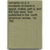 Remarks on S.'s  Incidents of Travel in Egypt, Arabia, Petr A, and the Holy Land.  First Published in the  North American Review,  No. 102. door John Lloyd Stephens
