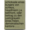 Schicksale Eines Burgers Von Schwys, Hauptmann J.A. Bellmont, Oder Beitrag Zu Den Justizgraueln Eines Freien, Demokratischen Kantons ...... by Joseph Anton Bellmont