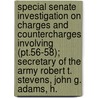 Special Senate Investigation On Charges And Countercharges Involving (pt.56-58); Secretary Of The Army Robert T. Stevens, John G. Adams, H. door United States. Congress. Operations