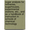 Sugar Analysis for Refineries, Sugarhouses, Experimental Stations, Etc., and As a Handbook of Instruction in Schools of Chemical Technology by Ferdinand Gerhard Wiechmann
