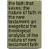 The Faith That Saves: The Nature of Faith in the New Testament: An Exegetical the Theological Analysis of the Nature of New Testament Faith