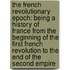 The French Revolutionary Epoch: being a History of France from the beginning of the First French Revolution to the end of the Second Empire