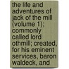 The Life and Adventures of Jack of the Mill (Volume 1); Commonly Called Lord Othmill; Created, for His Eminent Services, Baron Waldeck, And door Alfred William Howitt