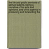 The Life and Public Services of Samuel Adams, Being a Narrative of His Acts and Opinions, and of His Agency in Producing and Forwarding The by Richard Ed. Wells