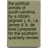 The Political Annals of South-Carolina. By a citizen. [Signed: J. D., i.e. James D. B. De Bow.] Prepared for the Southern Quarterly Review. door J.D.