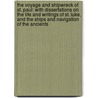 The Voyage And Shipwreck Of St. Paul: With Dissertations On The Life And Writings Of St. Luke, And The Ships And Navigation Of The Ancients door James Smith