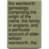 The Wentworth Genealogy, Comprising the Origin of the Name, the Family in England, and a Particular Account of Elder William Wentworth, The door John Wentworth