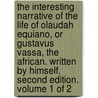 The interesting narrative of the life of Olaudah Equiano, or Gustavus Vassa, the African. Written by himself. Second edition. Volume 1 of 2 door Olaudiah Equiano