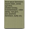 Third-Wave Feminism: Naomi Klein, Annie Sprinkle, Sleater-Kinney, Transfeminism, Roller Derby, Riot Grrrl, Sex-Positive Feminism, Buffy Stu door Books Llc