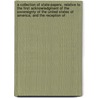 a Collection of State-Papers, Relative to the First Acknowledgment of the Sovereignty of the United States of America; and the Reception Of by John Adams