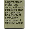 a Digest of Fees of Town and County Officers in the State of New York; Prepared by Authority of the Board of Supervisors of Herkimer County door Clinton A. Moon