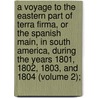 a Voyage to the Eastern Part of Terra Firma, Or the Spanish Main, in South America, During the Years 1801, 1802, 1803, and 1804 (Volume 2); by Franï¿½Ois Raymond Joseph De Pons