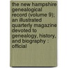 the New Hampshire Genealogical Record (Volume 9); an Illustrated Quarterly Magazine Devoted to Genealogy, History, and Biography : Official door New Hampshire Society