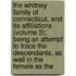 the Whitney Family of Connecticut, and Its Affiliations (Volume 3); Being an Attempt to Trace the Descendants, As Well in the Female As The