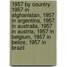 1957 by Country: 1957 in Afghanistan, 1957 in Argentina, 1957 in Australia, 1957 in Austria, 1957 in Belgium, 1957 in Belize, 1957 in Brazil door Books Llc