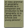 An Easy Grammar of Geography: Intended As a Companion and Introduction to the "geography On a Popular Plan for Schools and Young Persons"... door J. Goldsmith