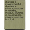 Churches In Missouri: Baptist Churches In Missouri, Churches In Columbia, Missouri, Churches In Independence, Missouri, Churches In St. Loui by Source Wikipedia