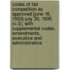 Codes of Fair Competition as Approved [June 16, 1933]-July 30, 1935 (V.3); With Supplemental Codes, Amendments, Executive and Administrative door United States. Administration