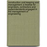 Construction Cost Keeping and Management; a Treatise for Engineers, Contractors and Superintendents Engaged in the Management of Engineering door Halbert Powers Gillette