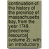 Continuation of the History of the Province of Massachusetts Bay, from the Year 1748. [Electronic Resource] (Volume 2); with an Introductory
