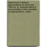 Department Of Defense Appropriations For Fiscal Year 1994 (pt. 2); Hearings Before A Subcommittee Of The Committee On Appropriations, United by United States. Congress. Defense