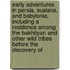 Early Adventures In Persia, Susiana, And Babylonia, Including A Residence Among The Bakhtiyari And Other Wild Tribes Before The Discovery Of