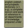 English-Yiddish Encyclopedic Dictionary (V.1, A-G); a Complete Lexicon and Work of Reference in All Departments of Knowledge. Prepared Under by Paul Abelson