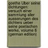 Goethe Über Seine Dichtungen: Versuch Einer Sammlung Aller Ausserungen Des Dichters Ueber Seine Poetischen Werke, Volume 6 (German Edition)