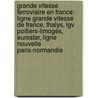 Grande Vitesse Ferroviaire En France: Ligne Grande Vitesse de France, Thalys, Lgv Poitiers-Limoges, Eurostar, Ligne Nouvelle Paris-Normandie by Source Wikipedia