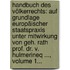 Handbuch Des Völkerrechts: Auf Grundlage Europäischer Staatspraxis Unter Mitwirkung Von Geh. Rath Prof. Dr. V. Hulmerineq ..., Volume 1...