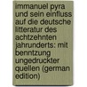 Immanuel Pyra Und Sein Einfluss Auf Die Deutsche Litteratur Des Achtzehnten Jahrunderts: Mit Benntzung Ungedruckter Quellen (German Edition) by Waniek Gustav