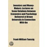 Inventors and Money-Makers; Lectures on Some Relations Between Economics and Psychology Delivered at Brown University in Connection with The door Frank William Taussing