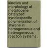 Kinetics and Morphology of Metallocene Catalyzed Syndiospecific Polymerization of Styrene in Homogeneous and Heterogeneous Reaction Systems. door Joong Jin Han