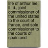 Life of Arthur Lee, Ll. D., Joint Commissioner of the United States to the Court of France, and Sole Commissioner to the Courts of Spain And door Richard Henry Lee