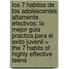 Los 7 Habitos de los Adolescentes Altamente Efectivos: La Mejor Guia Practica Para el Exito Juvenil = The 7 Habits of Highly Effective Teens door Sean Covey