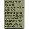 Memoir of the Life and Character of the Right Hon. Edmund Burke (Volume 2); with Specimens of His Poetry and Letters, and an Estimate of His by Sir James Prior