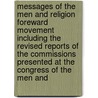 Messages of the Men and Religion Foreward Movement Including the Revised Reports of the Commissions Presented at the Congress of the Men And by Men And Religion Forward Movement