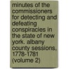 Minutes of the Commissioners for Detecting and Defeating Conspiracies in the State of New York. Albany County Sessions, 1778-1781 (Volume 2) by New York . Commission Conspiracies