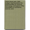 Nasa's Fiscal Year 1995 Budget; Hearing Before The Subcommittee On Science, Technology, And Space Of The Committee On Commerce, Science, And by States Co United States Congress Senate