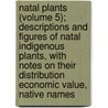 Natal Plants (Volume 5); Descriptions and Figures of Natal Indigenous Plants, with Notes on Their Distribution Economic Value, Native Names door John Medley Wood