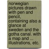 Norwegian Pictures drawn with pen and pencil, containing also a glance at Sweden and the Gotha Canal. With a map and ... illustrations, etc. door Richard M.A. Lovett