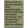 Offener Brief an Eduard Hanslick: Über Bearbeitungen Älterer Tonwerke, Namentlich Bach'scher Und Händel'scher Vocalmusik (German Edition) by Franz Robert