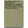 Rheinsischer Sagen- Und Liederschatz in Volksgeschichten, Legenden Und Mythen Vom Rhein Und Seinen Nebenflssen, Volumes 1-3 (German Edition) door Wil Spitz Joh