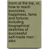 Room at the Top, Or, How to Reach Succcess, Happiness, Fame and Fortune; Including Biographical Sketches of Successful Self-Made Men : Also by A.H. craig
