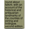 Round about Falkirk: with an account of the historical and antiquarian landmarks of the counties of Stirling and Linlithgow. Second edition. door Robert Gillespie